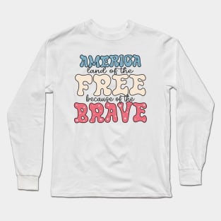 America Land Of The Free Because Of The Brave Long Sleeve T-Shirt